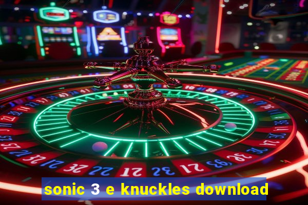 sonic 3 e knuckles download